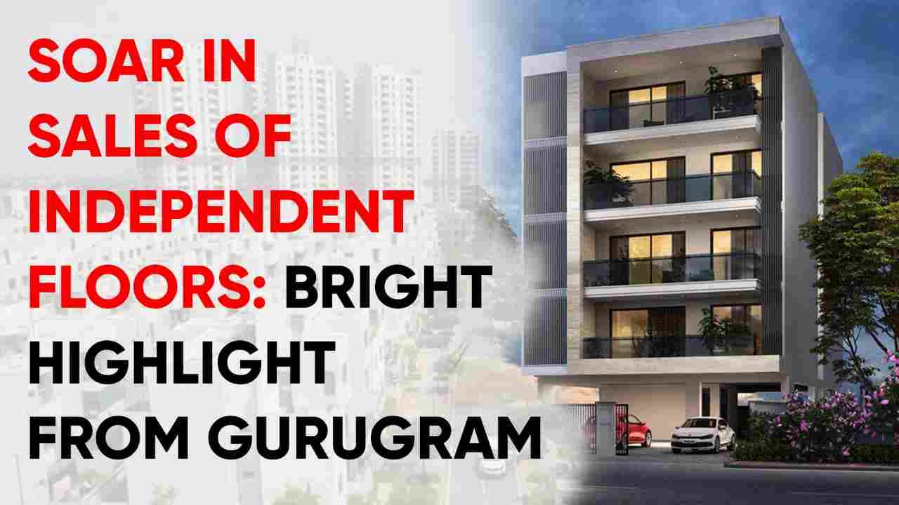 Soar in Sales of Independent Floors Bright Highlight from Gurugram